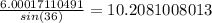 \frac{6.00017110491}{sin(36)}=10.2081008013