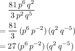 \begin{aligned}& \frac{81\, p^{6}\, q^{2}}{3\, p^{2} \, q^{5}} \\ =\; & \frac{81}{3}\, (p^{6}\, p^{-2})\, (q^{2}\, q^{-5}) \\ =\; & 27\, (p^{6}\, p^{-2})\, (q^{2}\, q^{-5})\end{aligned}