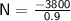 \sf N = \frac{-3800}{0.9}