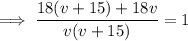 \implies \dfrac{18(v+15)+18v}{v(v+15)}=1