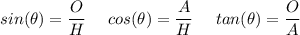 sin(\theta)=\dfrac{O}{H} \ \ \ \ cos(\theta)=\dfrac{A}{H} \ \ \ \ tan(\theta)=\dfrac{O}{A}