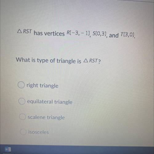 HELP!!! RST has vertices R(-3, - 1), S(0,3), and t(3,0). What type of triangle is RST?

right tria