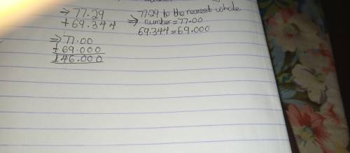 Estimating a decimal sum or difference Estimate 77.29 +69.344 by first rounding each number to the n