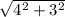 \sqrt[]{4^{2} + 3^{2} }