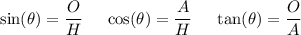 \sin(\theta)=\dfrac{O}{H} \ \ \ \ \cos(\theta)=\dfrac{A}{H} \ \ \ \ \tan(\theta)=\dfrac{O}{A}
