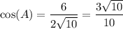 \cos(A)=\dfrac{6}{2\sqrt{10} }=\dfrac{3\sqrt{10}}{10}