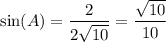 \sin(A)=\dfrac{2}{2\sqrt{10} }=\dfrac{\sqrt{10}}{10}