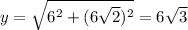 y=\sqrt{6^{2}+(6\sqrt{2})^{2}}=6\sqrt{3}