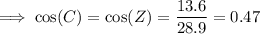 \implies \cos(C)=\cos(Z)=\dfrac{13.6}{28.9}=0.47