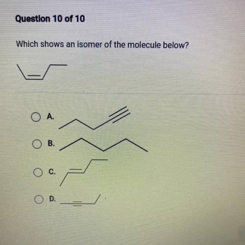 Which shows an isomer of the molecule below?