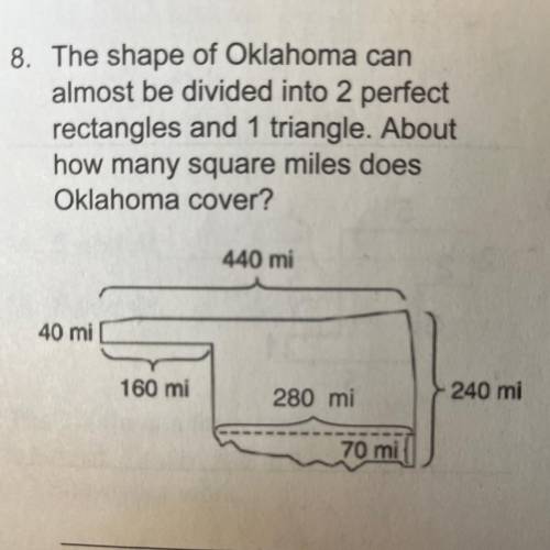 The shape of Oklahoma can

almost be divided into 2 perfect
rectangles and 1 triangle. About
how m