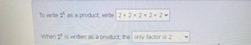When 2^5 is written as a product , the