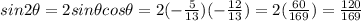 sin2\theta=2sin\theta cos\theta=2(-\frac{5}{13})(-\frac{12}{13})=2(\frac{60}{169})=\frac{120}{169}