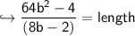 \hookrightarrow \sf \dfrac{64b^2 - 4 }{(8b - 2)} = length