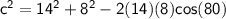 \sf c^2 = 14^2 + 8^2 -2(14)(8)cos(80)