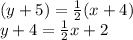 (y+5)=\frac{1}{2}(x+4) \\y + 4 = \frac{1}{2} x+2\\