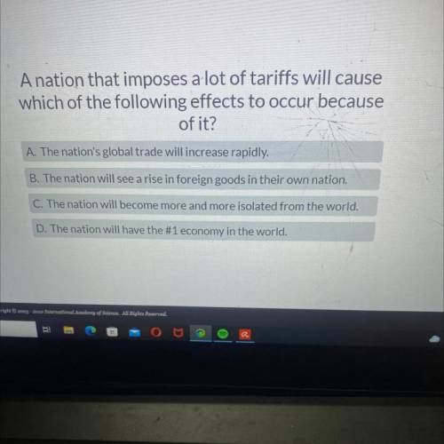 A nation that imposes a lot of tariffs will cause

which of the following effects to occur because