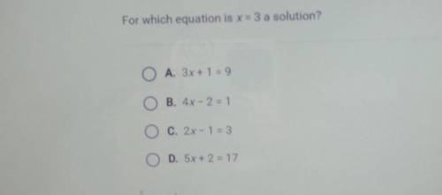 Please hurry -no linksFor which equation is x = 3 a solution?