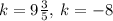 k    =    9\frac{3}{5},\:  k    =      - 8
