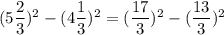 (5\dfrac{2}{3})^{2}-(4\dfrac{1}{3})^{2} = (\dfrac{17}{3})^{2} - (\dfrac{13}{3})^{2}