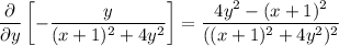 \dfrac{\partial}{\partial y}\left[-\dfrac{y}{(x+1)^2+4y^2}\right] = \dfrac{4y^2-(x+1)^2}{((x+1)^2+4y^2)^2}