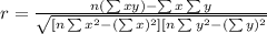r = \frac{n(\sum xy) - \sum x \sum y}{\sqrt{[n \sum x^2 - (\sum x)^2][n\sum y^2 - (\sum y)^2}}
