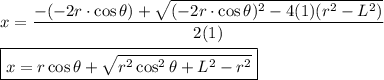 x=\dfrac{-(-2r\cdot\cos{\theta})+\sqrt{(-2r\cdot\cos{\theta})^2-4(1)(r^2-L^2)}}{2(1)}\\\\\boxed{x=r\cos{\theta}+\sqrt{r^2\cos^2\theta+L^2-r^2}}