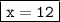 \boxed{\tt x=12}