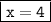 \boxed{\tt x=4}