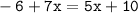 \tt -6+7x=5x+10