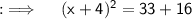 {:\implies \quad \sf (x+4)^{2}=33+16}
