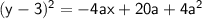 \mathsf{(y-3)^2=-4ax+20a+4a^2}