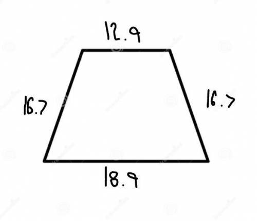 A trapezoid has sides of length 16.7 centimeters, 12.9 centimeters, 16.7 centimeters, and 18.9 centi