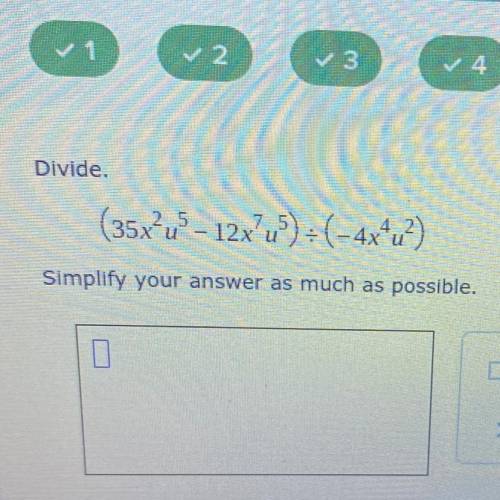 Divide.
(35xu5 – 12x) = (-4x+u?)
7
u
Simplify your answer as much as possible.