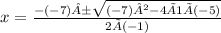 x =  \frac{-(-7) ± \sqrt{(-7)² - 4 × 1 × (-5)}}{2 × (-1)}