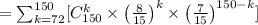 =\sum^{150}_{k=72} [C^{k}_{150}\times  \left( \frac{8}{15} \right)^{k}  \times \left( \frac{7}{15} \right)^{150-k}]