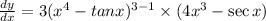 \frac{dy}{dx}=3(x^4-tanx)^{3-1}\times(4x^3-\sec x)