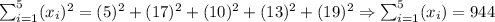 \sum ^5_{i=1}(x_i)^2=(5)^2+(17)^2+(10)^2+(13)^2+(19)^2\Rightarrow\sum ^5_{i=1}(x_i)=944