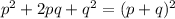 p^2+2pq+q^2=(p+q)^2