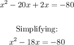 \begin{gathered} x^2-20x+2x=-80 \\  \\ \text{Simplifying:} \\ x^2-18x=-80 \end{gathered}