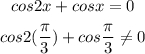 \begin{gathered} cos2x+cosx=0 \\ cos2(\frac{\pi}{3})+cos\frac{\pi}{3}\ne0 \end{gathered}